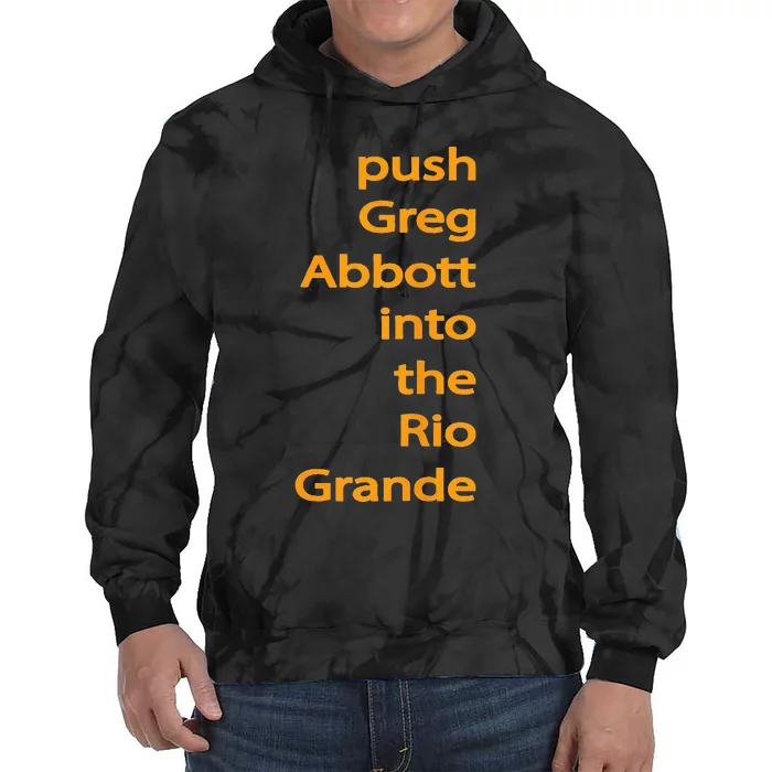 Push Greg Abbott Into The Rio Grande Tie Dye Hoodie