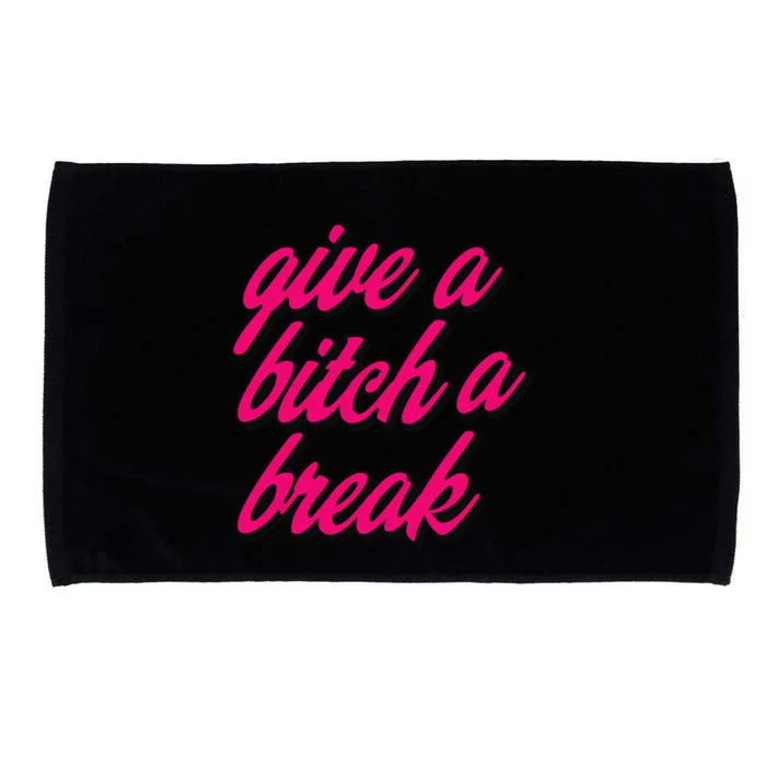 Please Give A Bitch A Break Me Funny Always Tired Sassy Fun Great Gift Microfiber Hand Towel