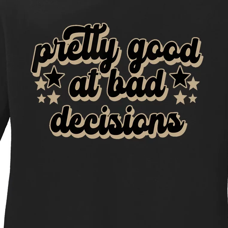 Pretty Good At Bad Decision Ladies Long Sleeve Shirt