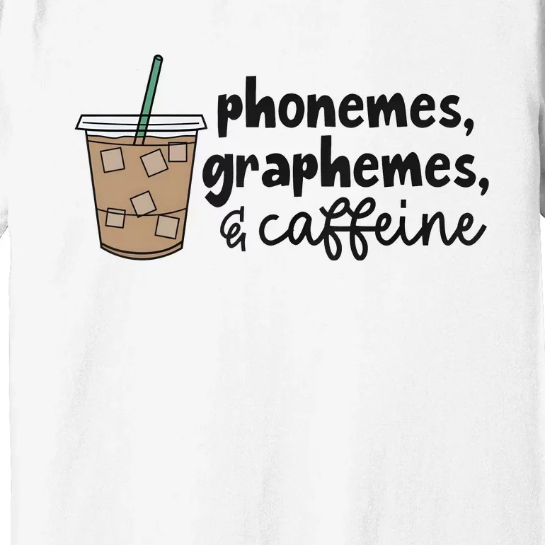 Phonemes Graphemes And Caffeine Premium T-Shirt