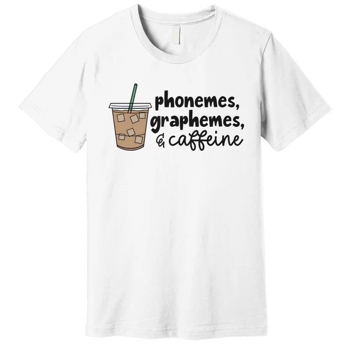 Phonemes Graphemes And Caffeine Premium T-Shirt