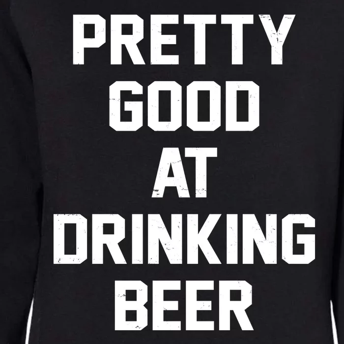 Pretty Good At Drinking Beer Festive Party Womens California Wash Sweatshirt