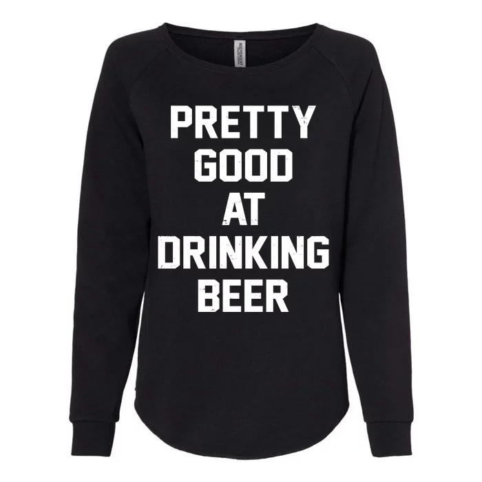 Pretty Good At Drinking Beer Festive Party Womens California Wash Sweatshirt