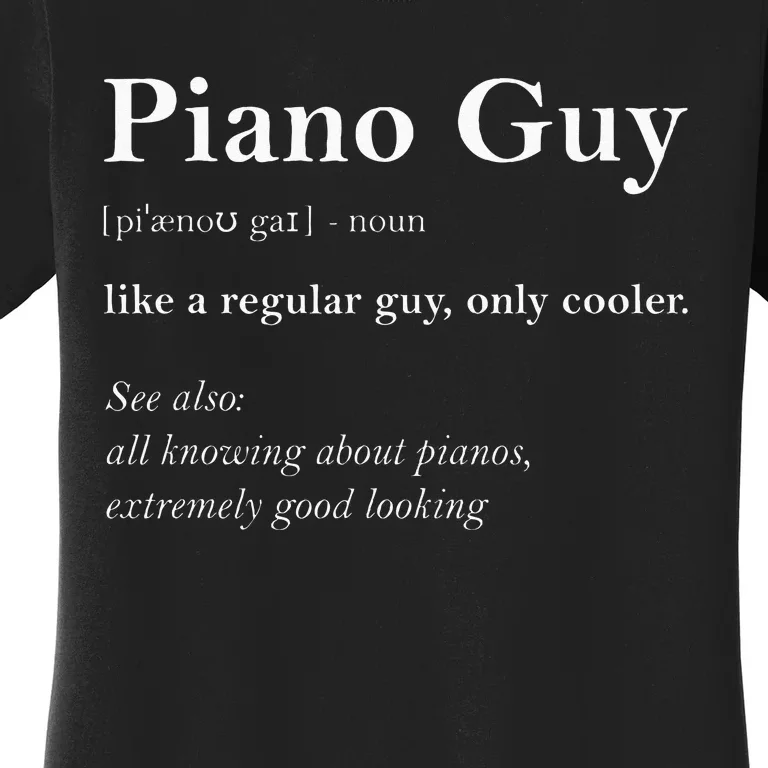 Piano Guy Definition Funny Boy Piano Gift Piano Player Women's T-Shirt