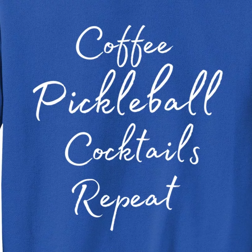 Pickleball Gift For Girl Coffee Pickleball Cocktails Repeat Cute Gift Tall Sweatshirt