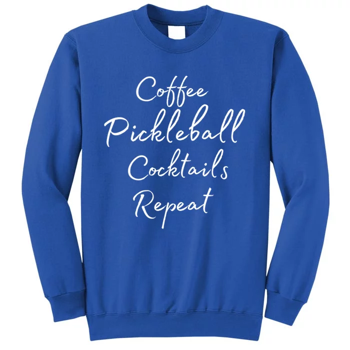 Pickleball Gift For Girl Coffee Pickleball Cocktails Repeat Cute Gift Tall Sweatshirt