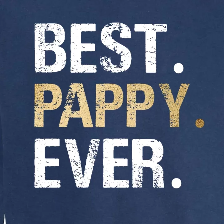 Pappy Gift From Granddaughter Grandson Best Pappy Ever Gift Garment-Dyed Sweatshirt