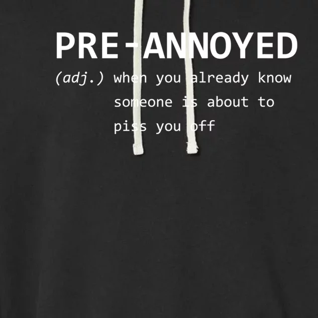 Pregreat Giftannoyed Great Gift When You Know Someone Is About To Piss You Off G Garment-Dyed Fleece Hoodie