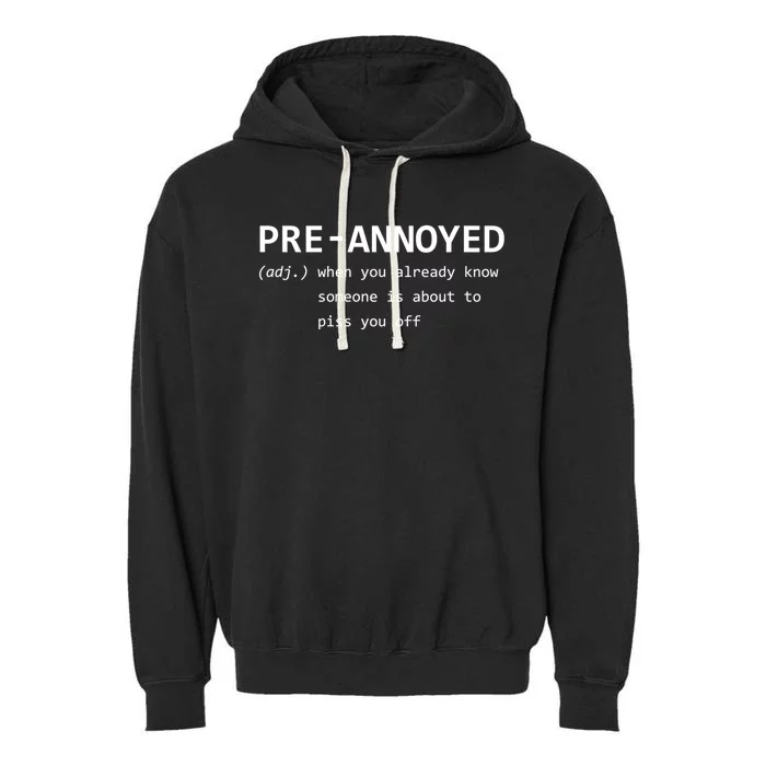 Pregreat Giftannoyed Great Gift When You Know Someone Is About To Piss You Off G Garment-Dyed Fleece Hoodie