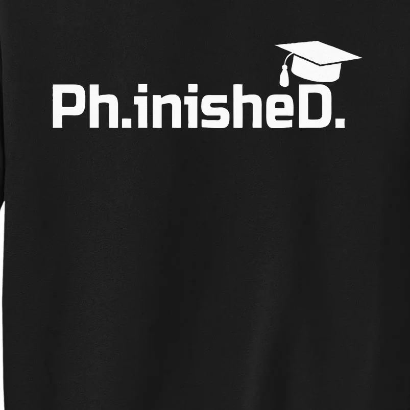 PhD Graduation Gift Phinished Tall Sweatshirt