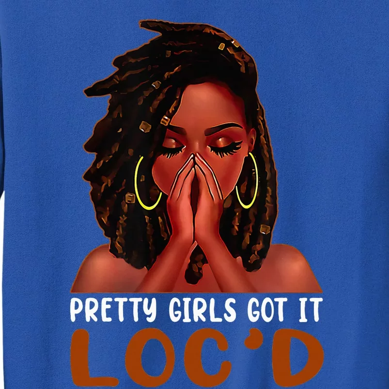 Pretty Girl Got It LocD Black Girl African American Woman Tall Sweatshirt