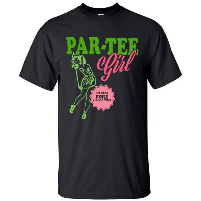 Partee Girl IM Here Fore A Good Time Vintage Quote Tall T-Shirt