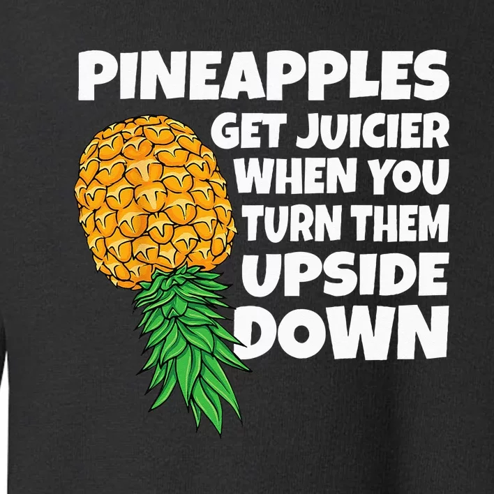 Pineapple Get Juicier When Upside Down Pineapple Swinger Men Toddler Sweatshirt