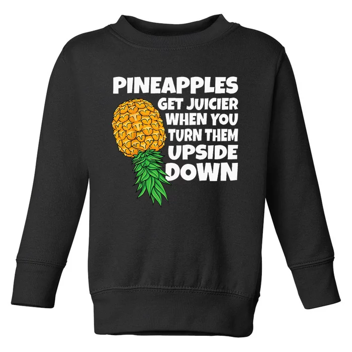 Pineapple Get Juicier When Upside Down Pineapple Swinger Men Toddler Sweatshirt