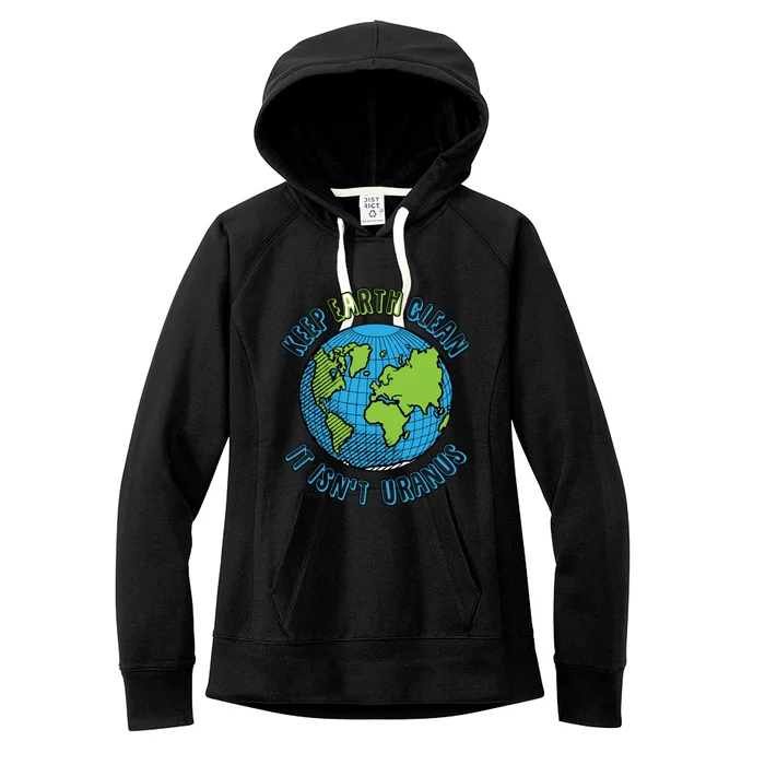 Planecool Gift Keep Earth Clean It Is Not Uranus Pun Funny Gift Cool Gift Women's Fleece Hoodie