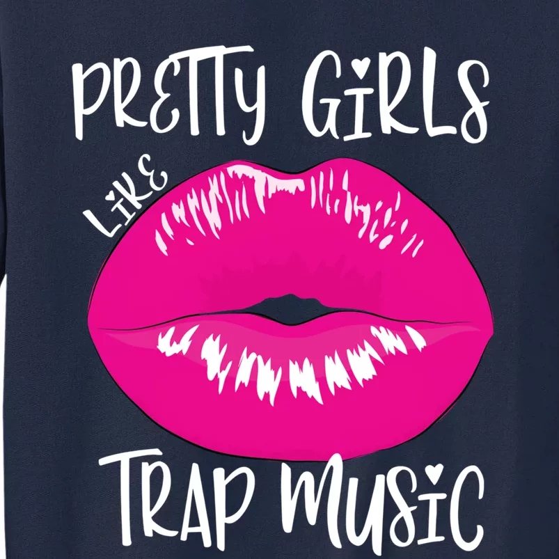 Pretty Girl Like Trap Music Funny EDM Festival Tall Sweatshirt