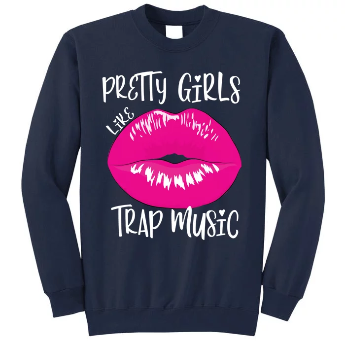 Pretty Girl Like Trap Music Funny EDM Festival Tall Sweatshirt