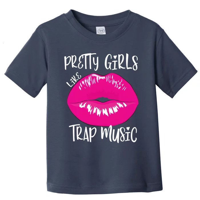 Pretty Girl Like Trap Music Funny EDM Festival Toddler T-Shirt