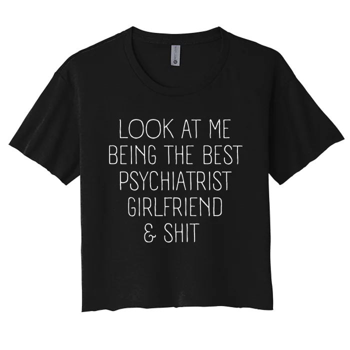 Psychiatrist Girlfriend Look At Me Becoming The Best Women's Crop Top Tee