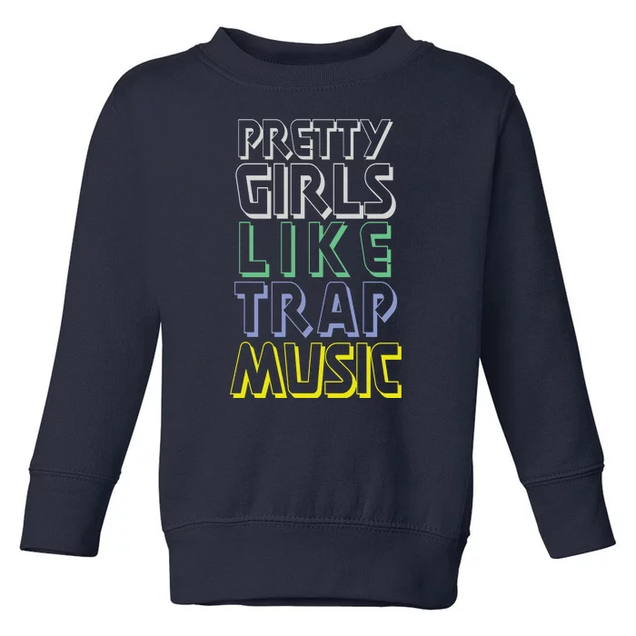 Pretty Girl Like Trap Music Toddler Sweatshirt