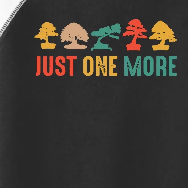 Planting Gardening Lover Bonsai Tree Just One More Bonsai Toddler Fine Jersey T-Shirt