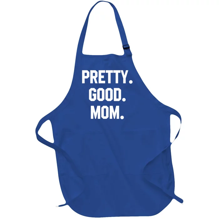 Pretty Good Mom Funny Funny Gift For Mom Mothers Day Gift Full-Length Apron With Pocket