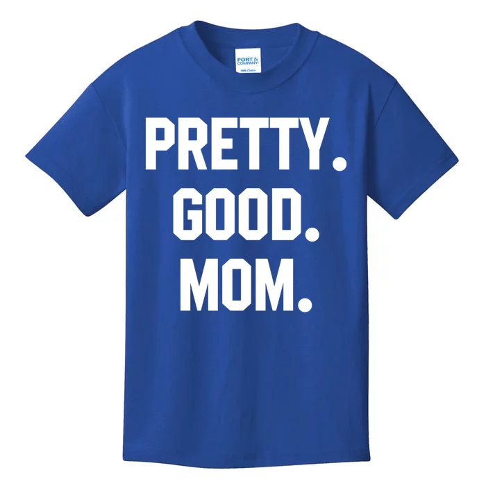 Pretty Good Mom Funny Funny Gift For Mom Mothers Day Gift Kids T-Shirt