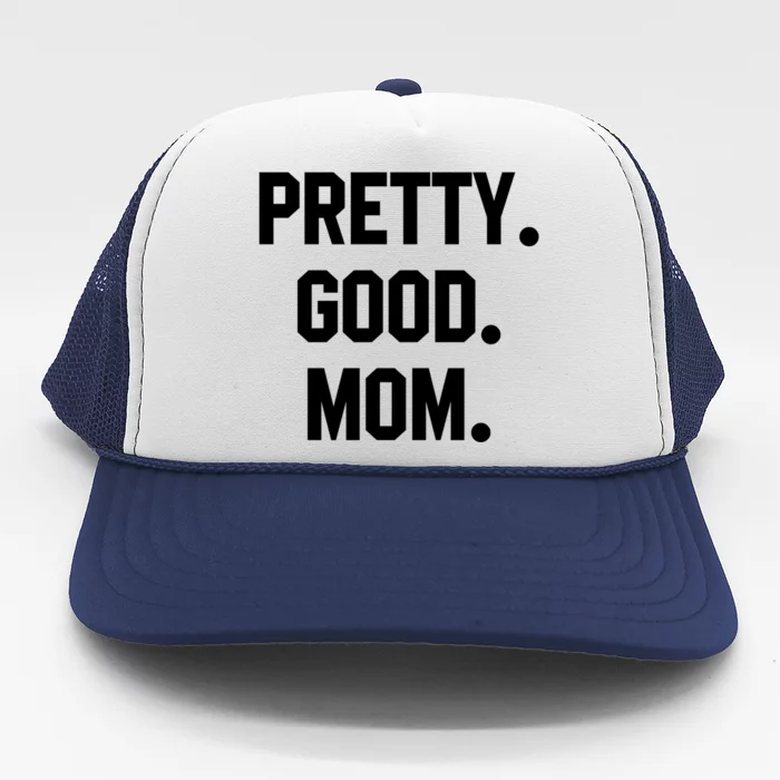 Pretty Good Mom Funny Funny Gift For Mom Mothers Day Gift Trucker Hat