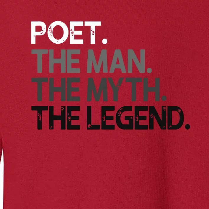 Poet Gift Man Myth The Legend Toddler Sweatshirt