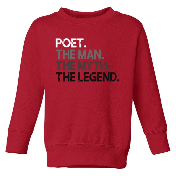 Poet Gift Man Myth The Legend Toddler Sweatshirt