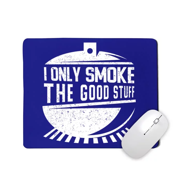 Pitmaster Gift Meat Smoker Bbq I Only Smoke The Good Stuff Gift Mousepad