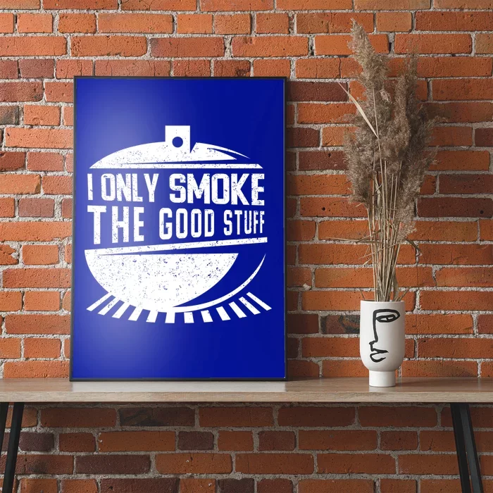 Pitmaster Gift Meat Smoker Bbq I Only Smoke The Good Stuff Gift Poster