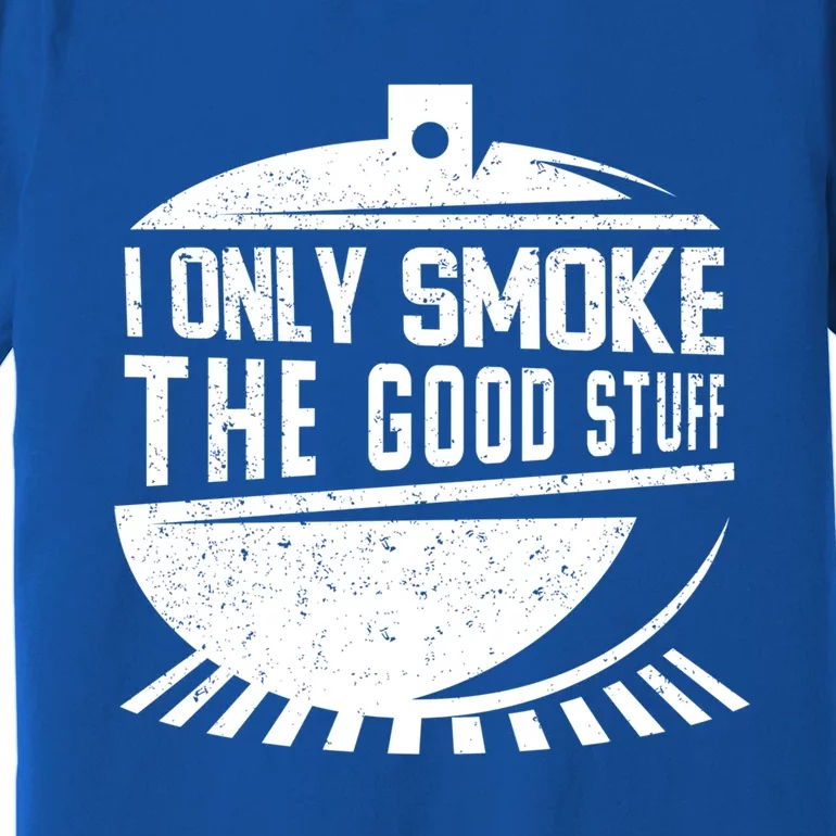 Pitmaster Gift Meat Smoker Bbq I Only Smoke The Good Stuff Gift Premium T-Shirt