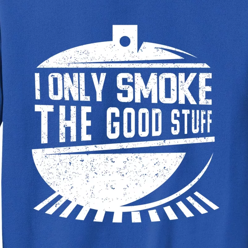 Pitmaster Gift Meat Smoker Bbq I Only Smoke The Good Stuff Gift Tall Sweatshirt