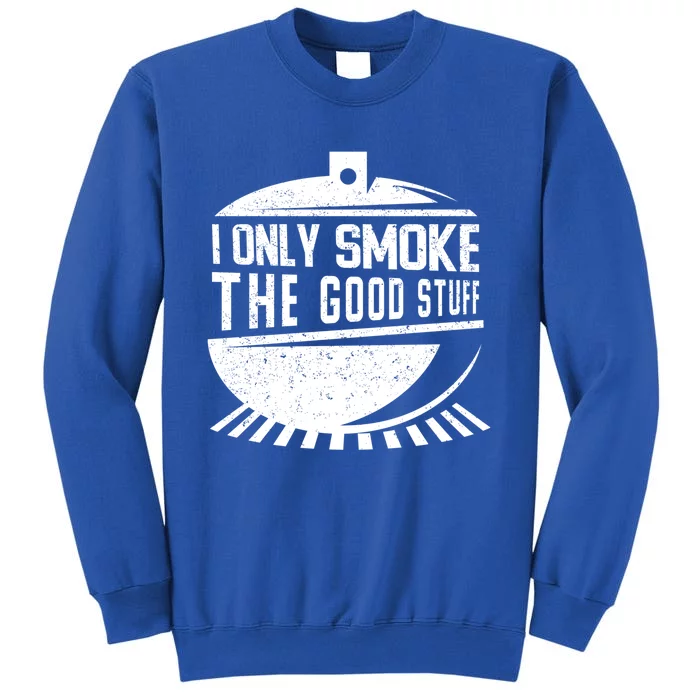 Pitmaster Gift Meat Smoker Bbq I Only Smoke The Good Stuff Gift Tall Sweatshirt