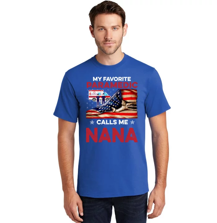 Paramedic Gift My Favorite People Call Me Nana Great Gift Tall T-Shirt