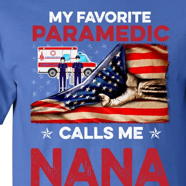 Paramedic Gift My Favorite People Call Me Nana Great Gift Tall T-Shirt