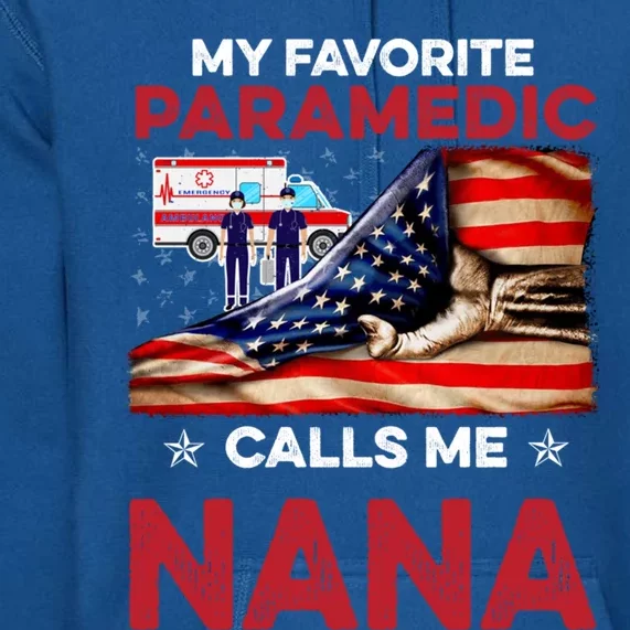 Paramedic Gift My Favorite People Call Me Nana Great Gift Premium Hoodie