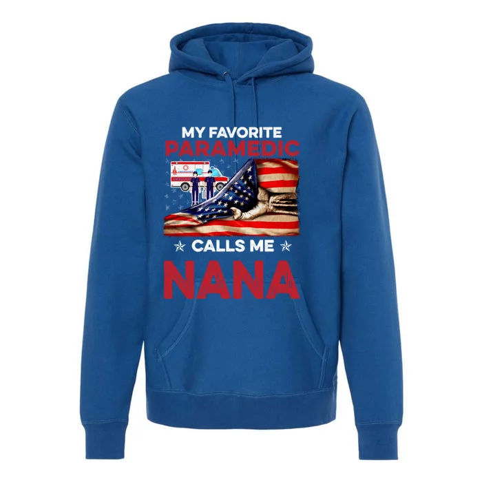 Paramedic Gift My Favorite People Call Me Nana Great Gift Premium Hoodie