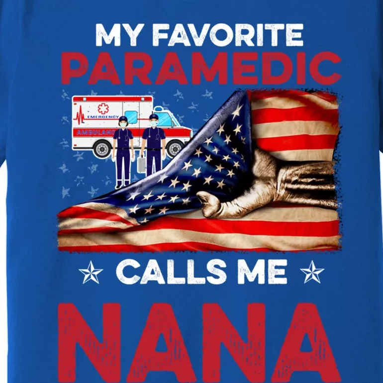 Paramedic Gift My Favorite People Call Me Nana Great Gift Premium T-Shirt