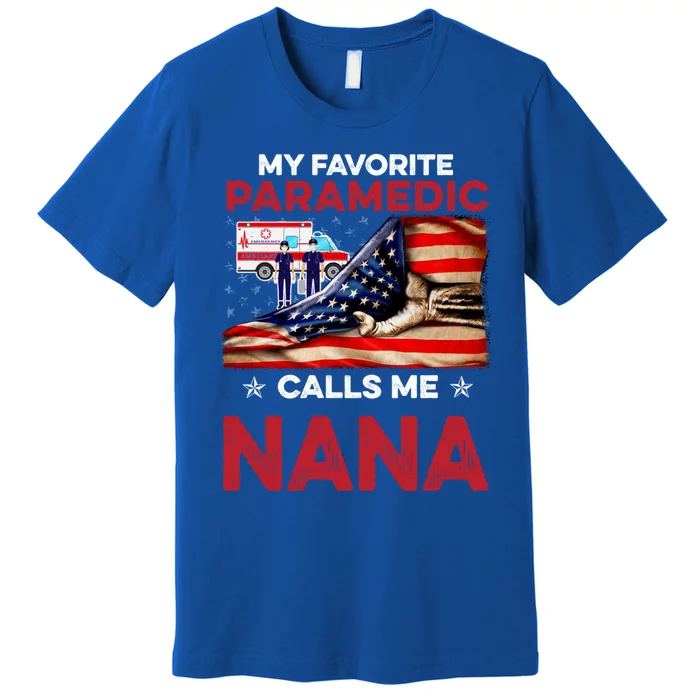 Paramedic Gift My Favorite People Call Me Nana Great Gift Premium T-Shirt