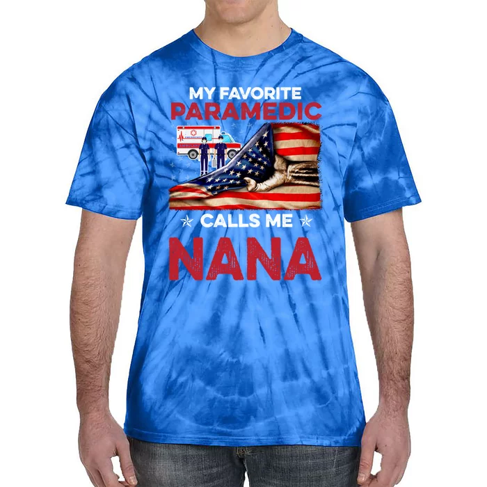 Paramedic Gift My Favorite People Call Me Nana Great Gift Tie-Dye T-Shirt