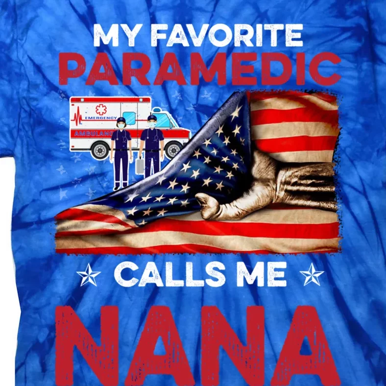 Paramedic Gift My Favorite People Call Me Nana Great Gift Tie-Dye T-Shirt