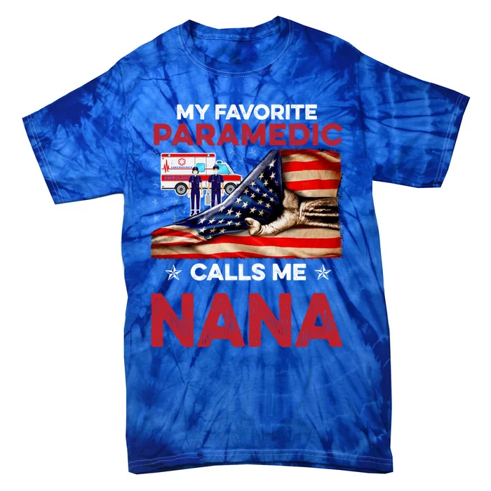 Paramedic Gift My Favorite People Call Me Nana Great Gift Tie-Dye T-Shirt