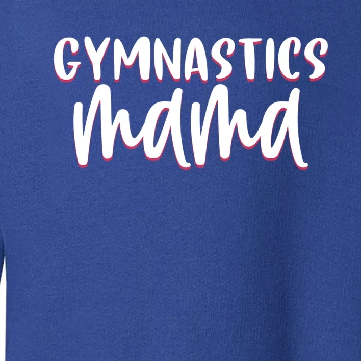 Proud Gymnastics Mom Cute Gymnast Parent Mama Gym Gift Toddler Sweatshirt