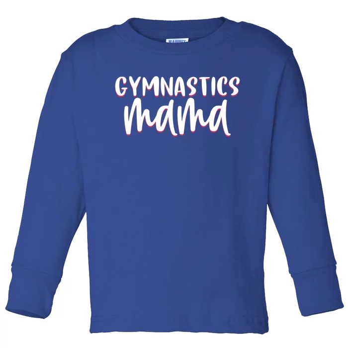 Proud Gymnastics Mom Cute Gymnast Parent Mama Gym Gift Toddler Long Sleeve Shirt