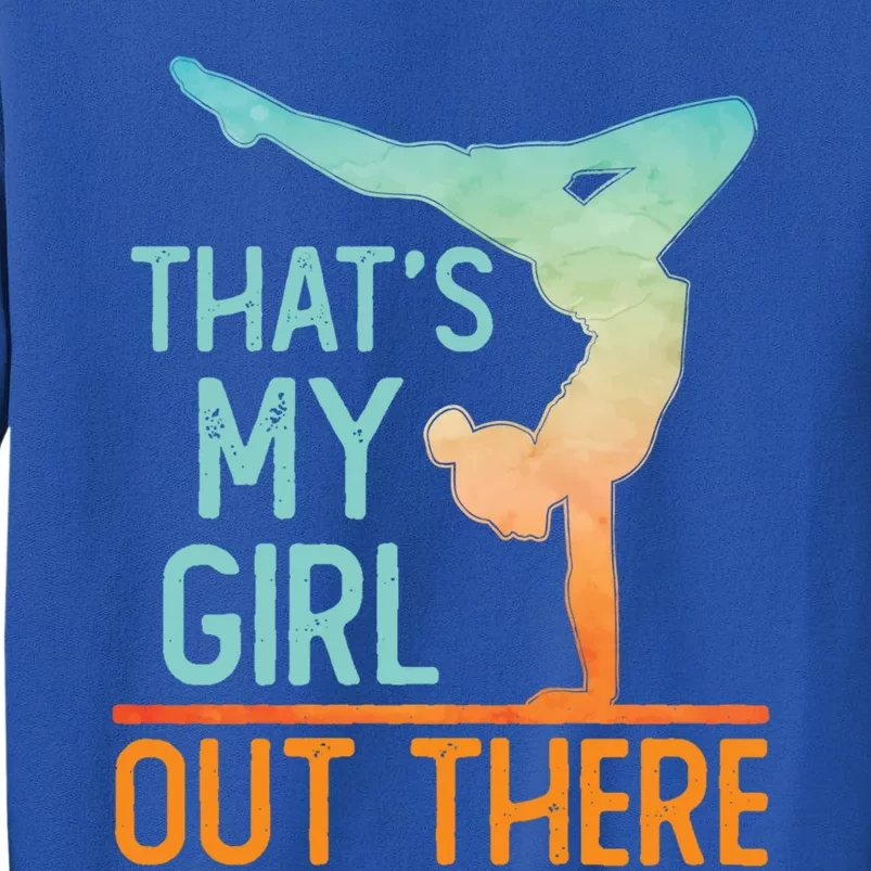 Proud Gymnastics Mom Dad That's My Out There Gymnast Cute Gift Tall Sweatshirt