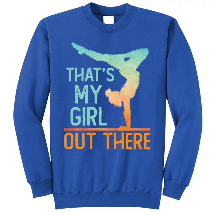 Proud Gymnastics Mom Dad That's My Out There Gymnast Cute Gift Tall Sweatshirt