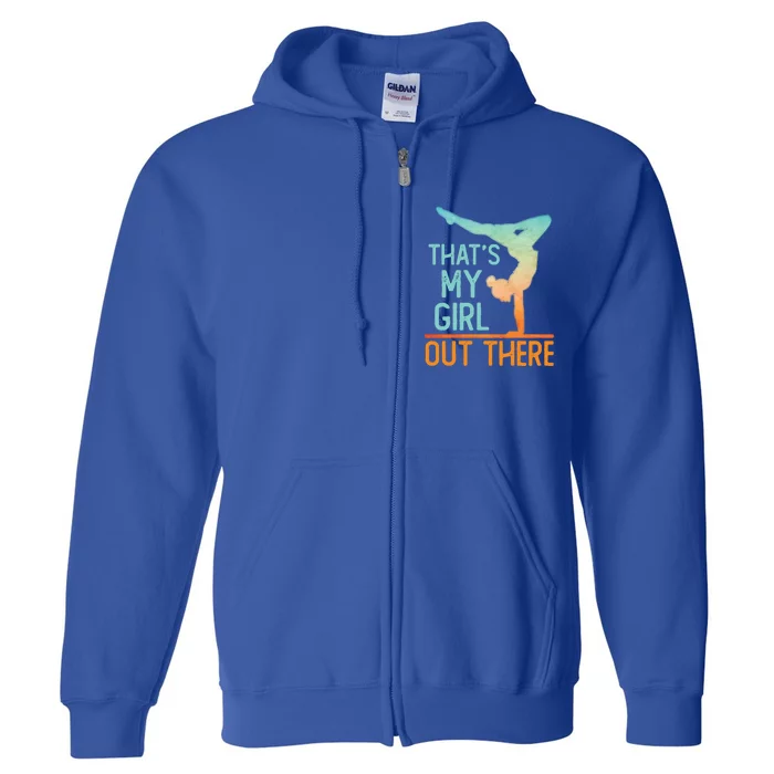 Proud Gymnastics Mom Dad That's My Out There Gymnast Cute Gift Full Zip Hoodie