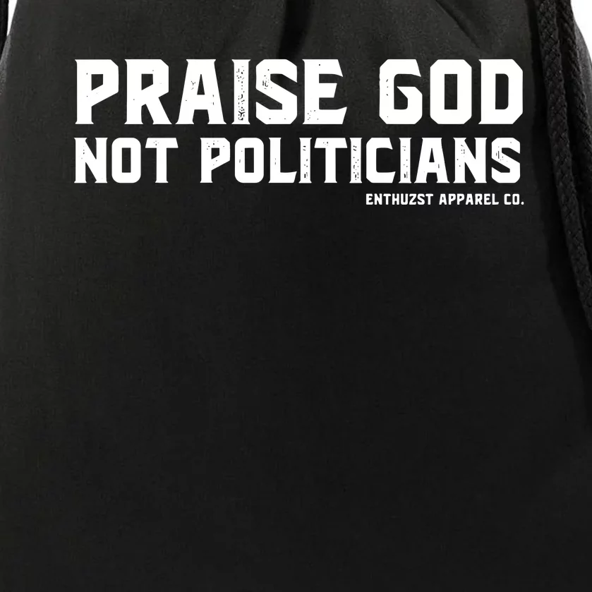 Praise God Not Politicians Drawstring Bag